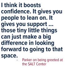 I think it boosts confidence. It gives you people to lean on. It gives you support ... those tiny little things can just make a big difference in looking forward to going to that space."